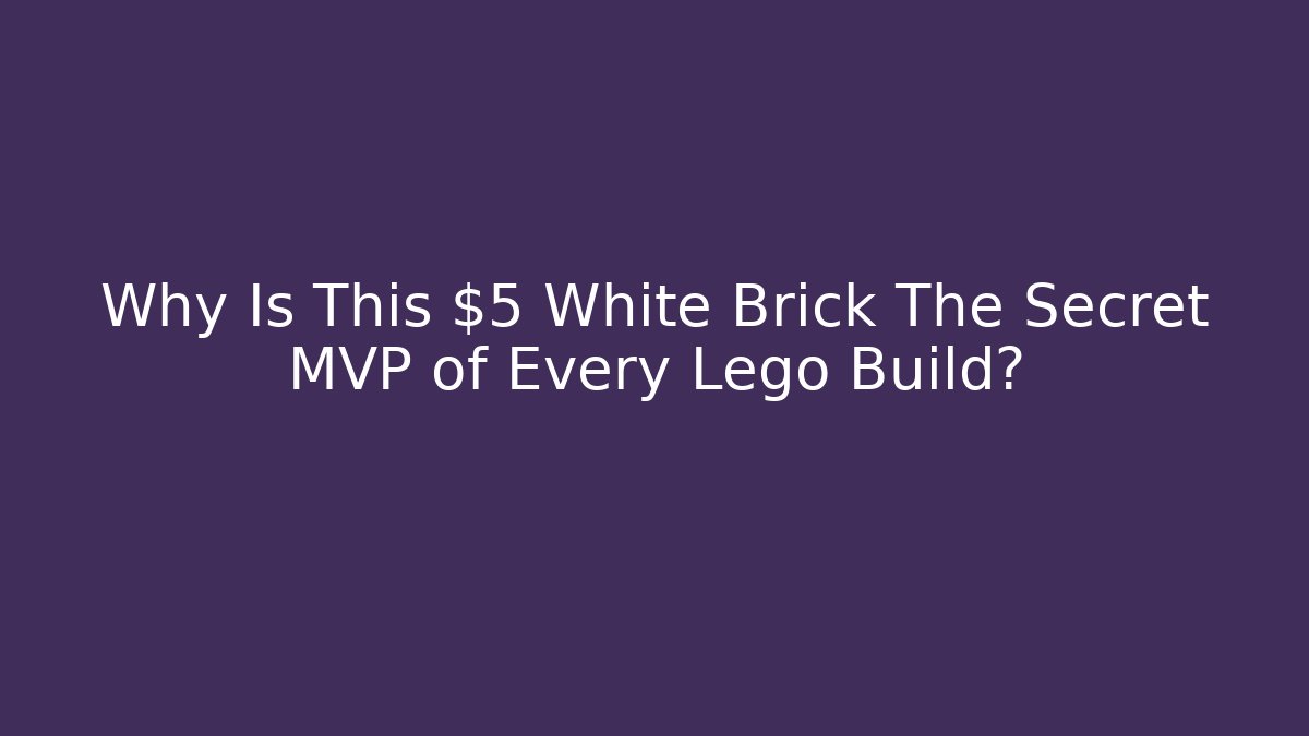 Why Is This $5 White Brick The Secret MVP of Every Lego Build?