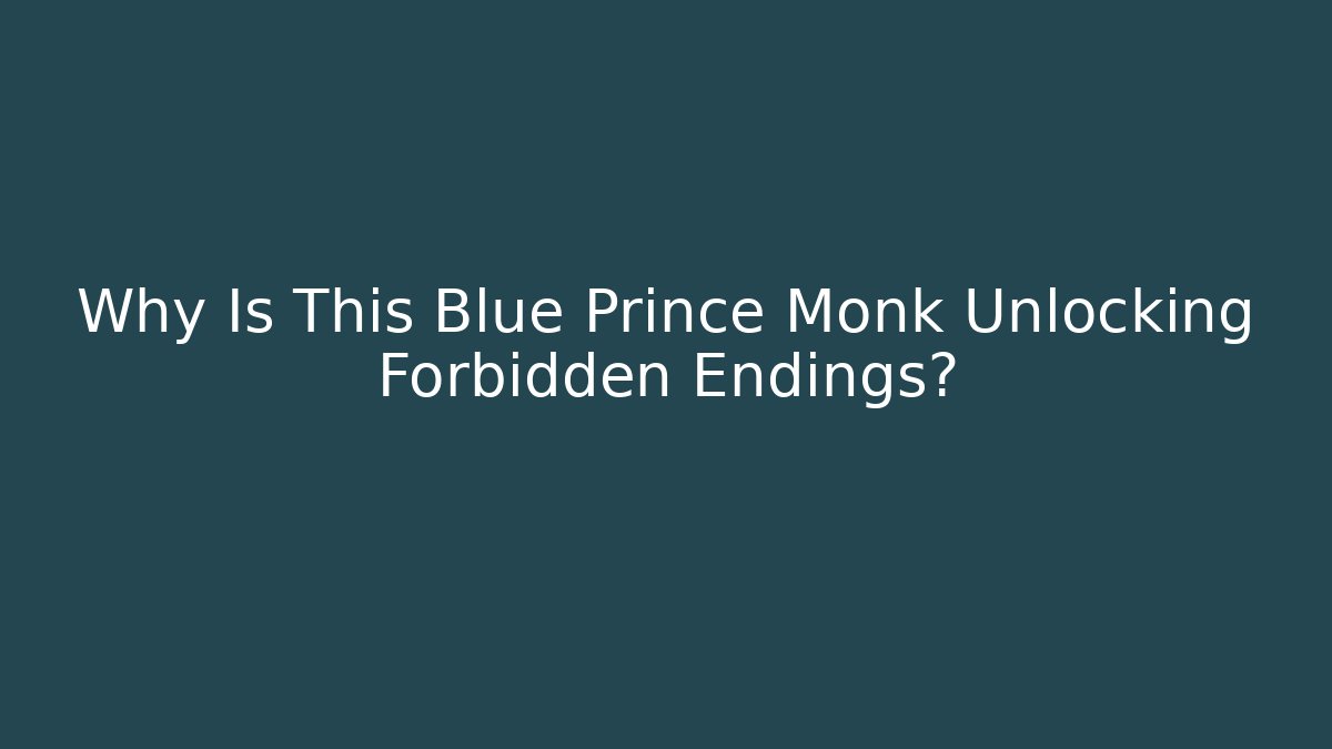 Why Is This Blue Prince Monk Unlocking Forbidden Endings?