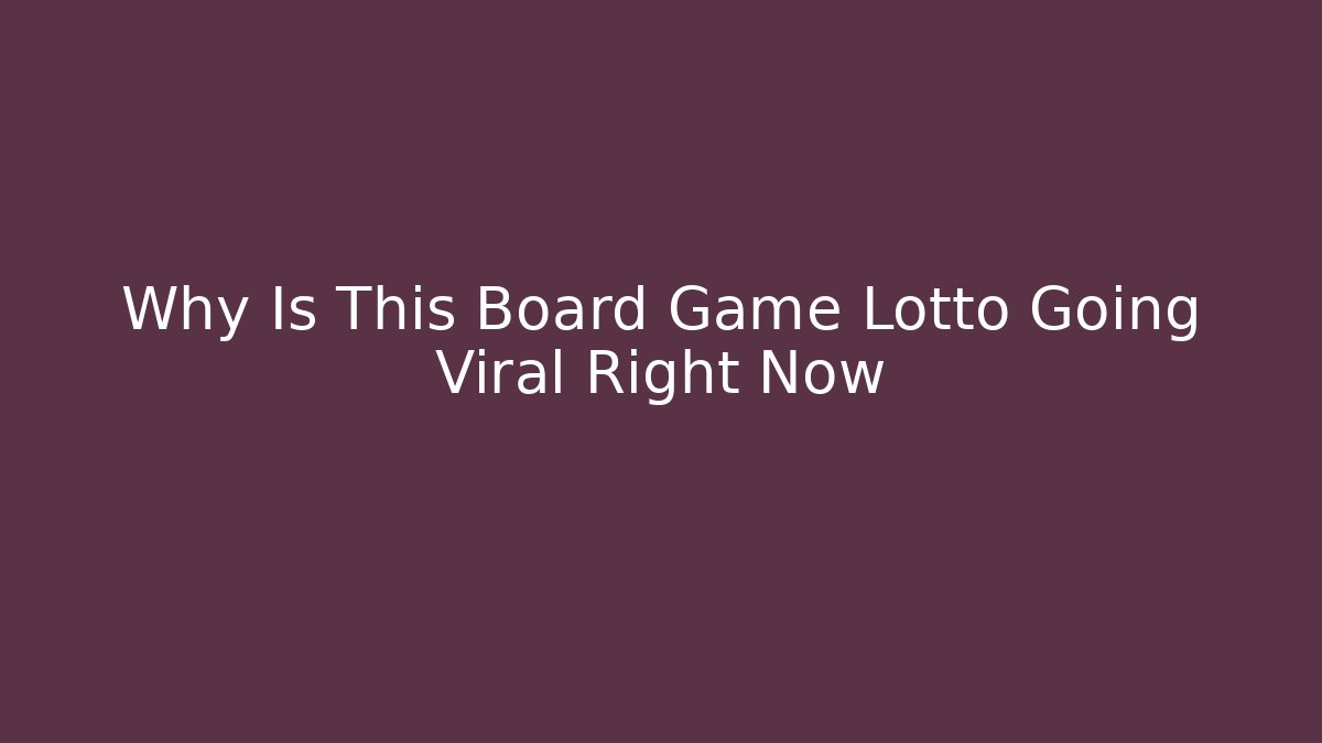 Why Is This Board Game Lotto Going Viral Right Now
