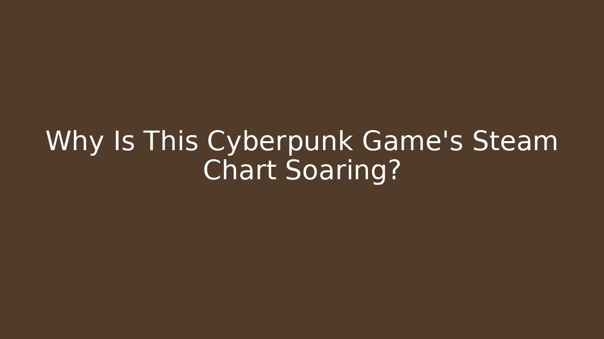 Why Is This Cyberpunk Game's Steam Chart Soaring?