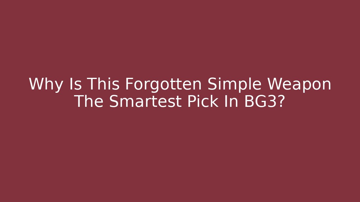 Why Is This Forgotten Simple Weapon The Smartest Pick In BG3?