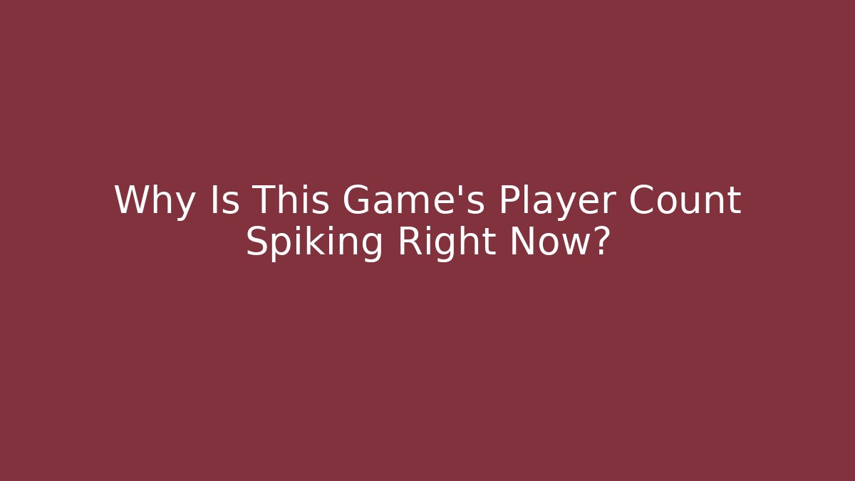Why Is This Game's Player Count Spiking Right Now?