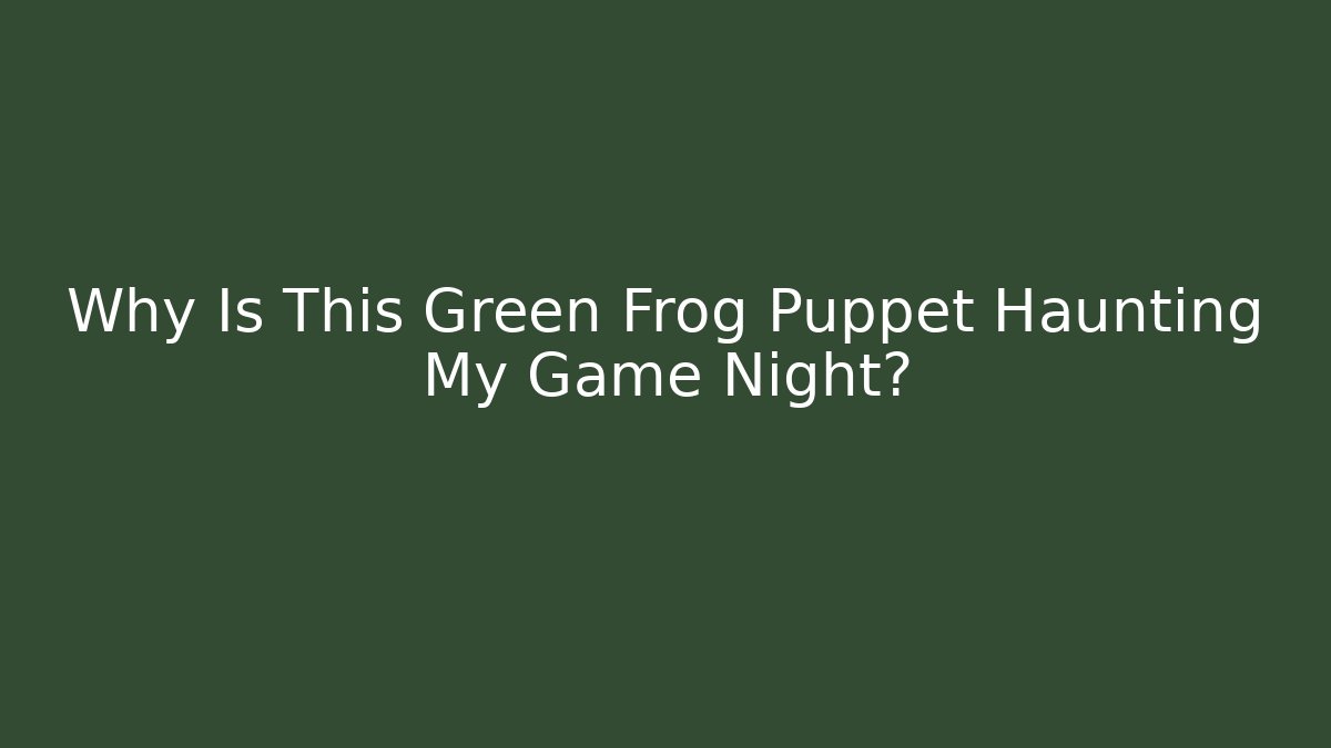 Why Is This Green Frog Puppet Haunting My Game Night? - Boomer Naturals