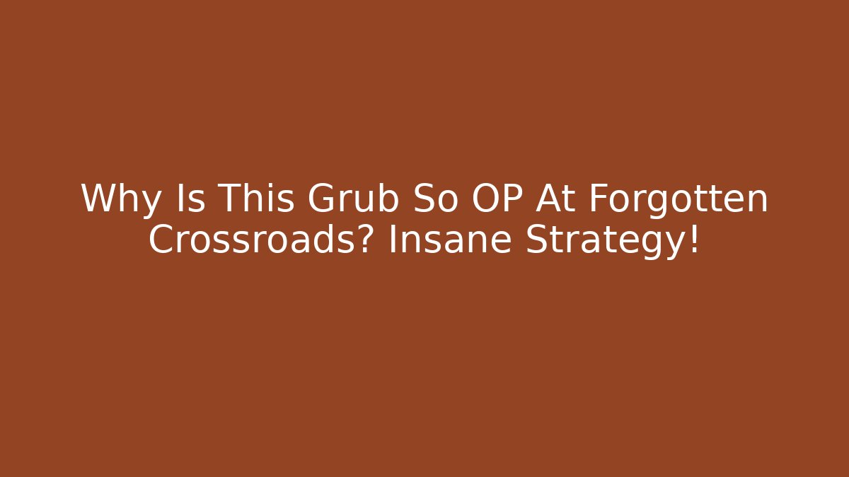 Why Is This Grub So OP At Forgotten Crossroads? Insane Strategy!