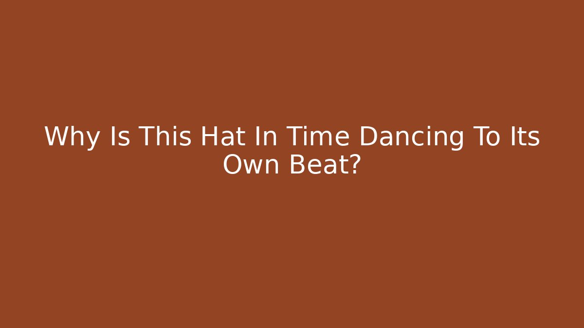 Why Is This Hat In Time Dancing To Its Own Beat?
