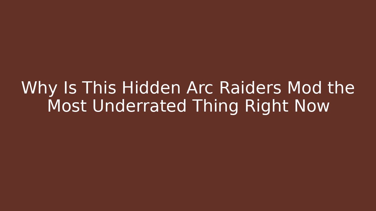 Why Is This Hidden Arc Raiders Mod the Most Underrated Thing Right Now