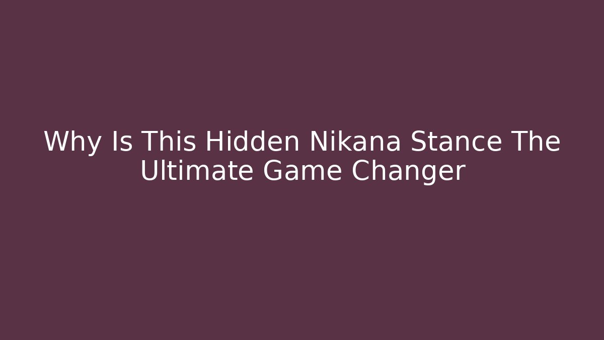 Why Is This Hidden Nikana Stance The Ultimate Game Changer