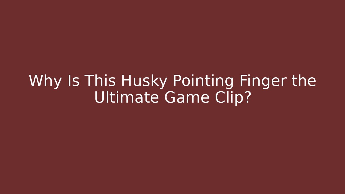 Why Is This Husky Pointing Finger the Ultimate Game Clip?