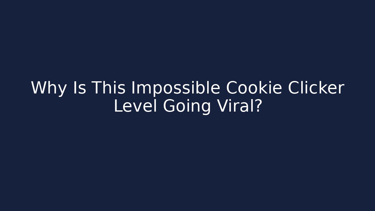 Why Is This Impossible Cookie Clicker Level Going Viral? - Boomer Naturals