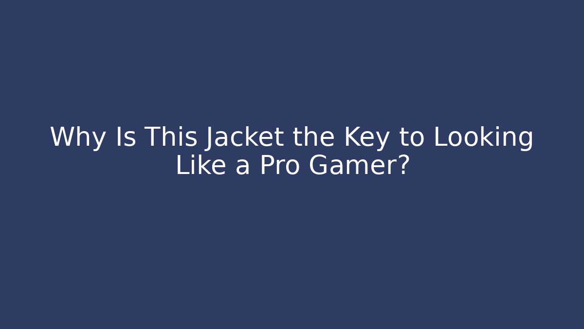 Why Is This Jacket the Key to Looking Like a Pro Gamer? - Boomer Naturals