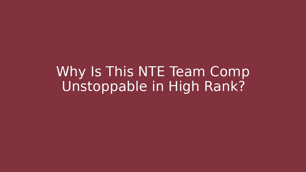 Why Is This NTE Team Comp Unstoppable in High Rank? - Boomer Naturals