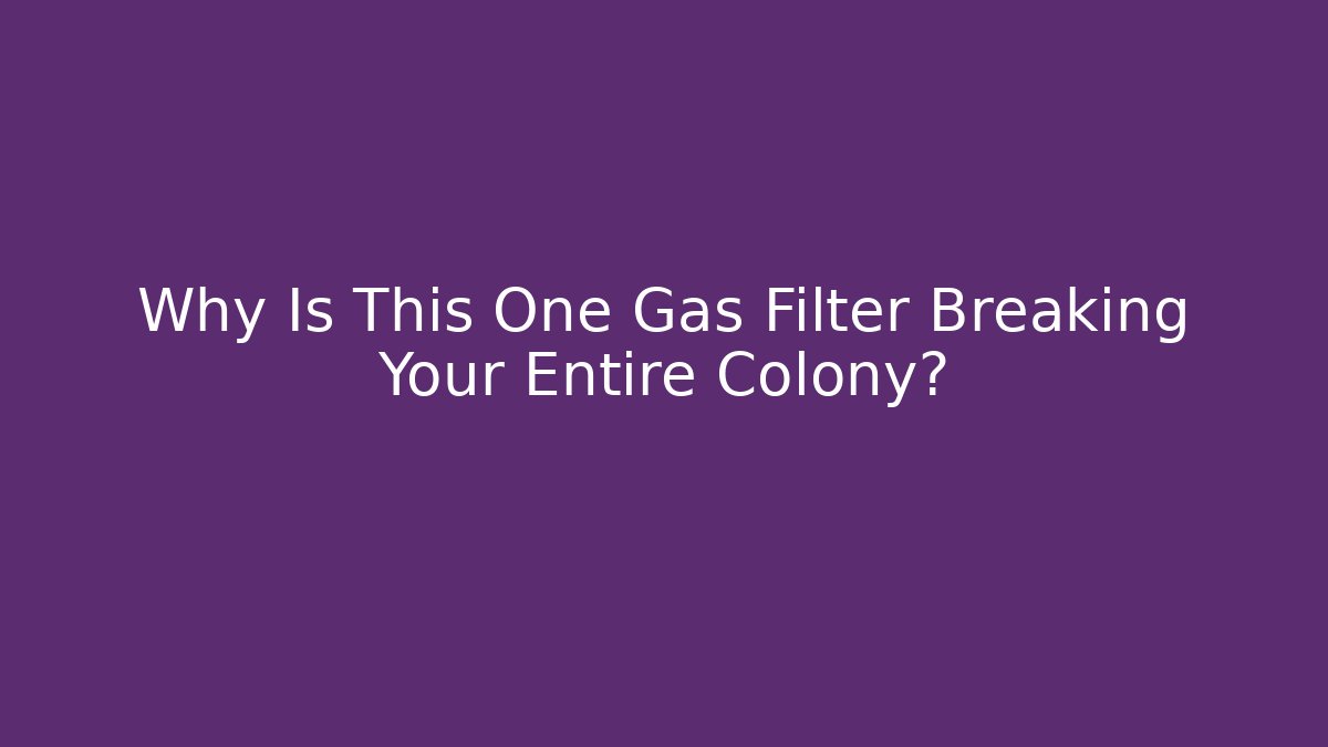 Why Is This One Gas Filter Breaking Your Entire Colony?