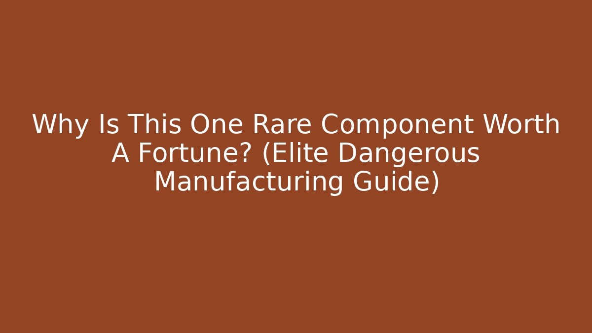 Why Is This One Rare Component Worth A Fortune? (Elite Dangerous Manufacturing Guide)