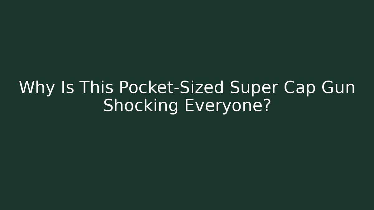 Why Is This Pocket-Sized Super Cap Gun Shocking Everyone?