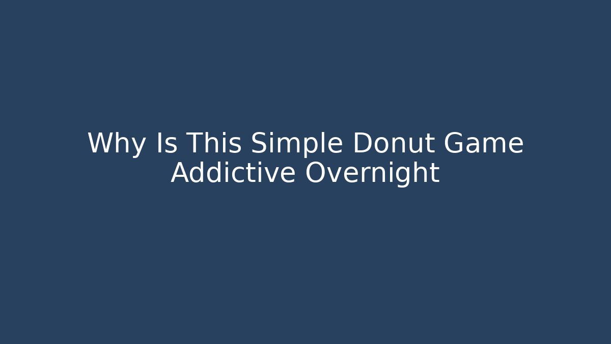 Why Is This Simple Donut Game Addictive Overnight
