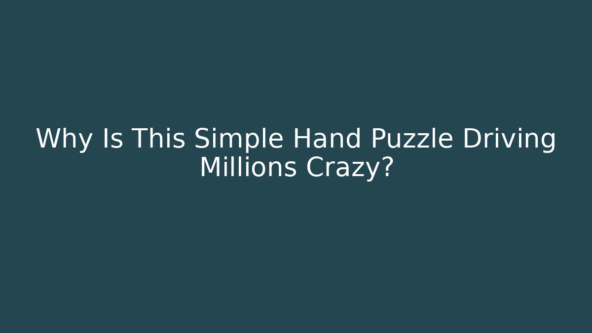 Why Is This Simple Hand Puzzle Driving Millions Crazy?