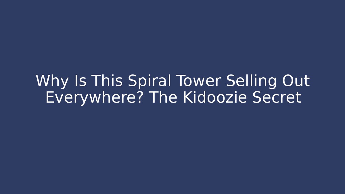 Why Is This Spiral Tower Selling Out Everywhere? The Kidoozie Secret