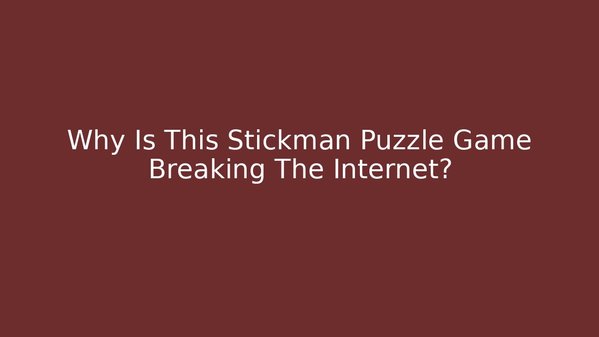 Why Is This Stickman Puzzle Game Breaking The Internet?
