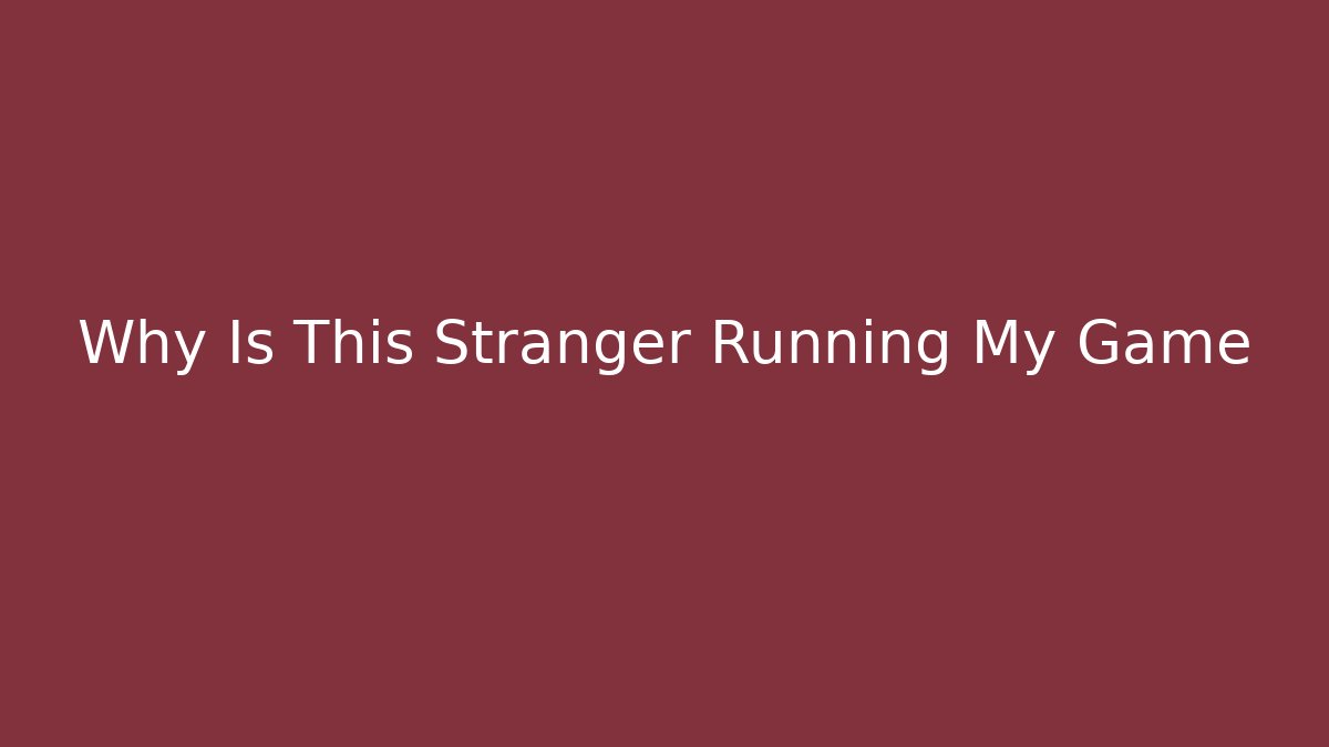 Why Is This Stranger Running My Game - Boomer Naturals