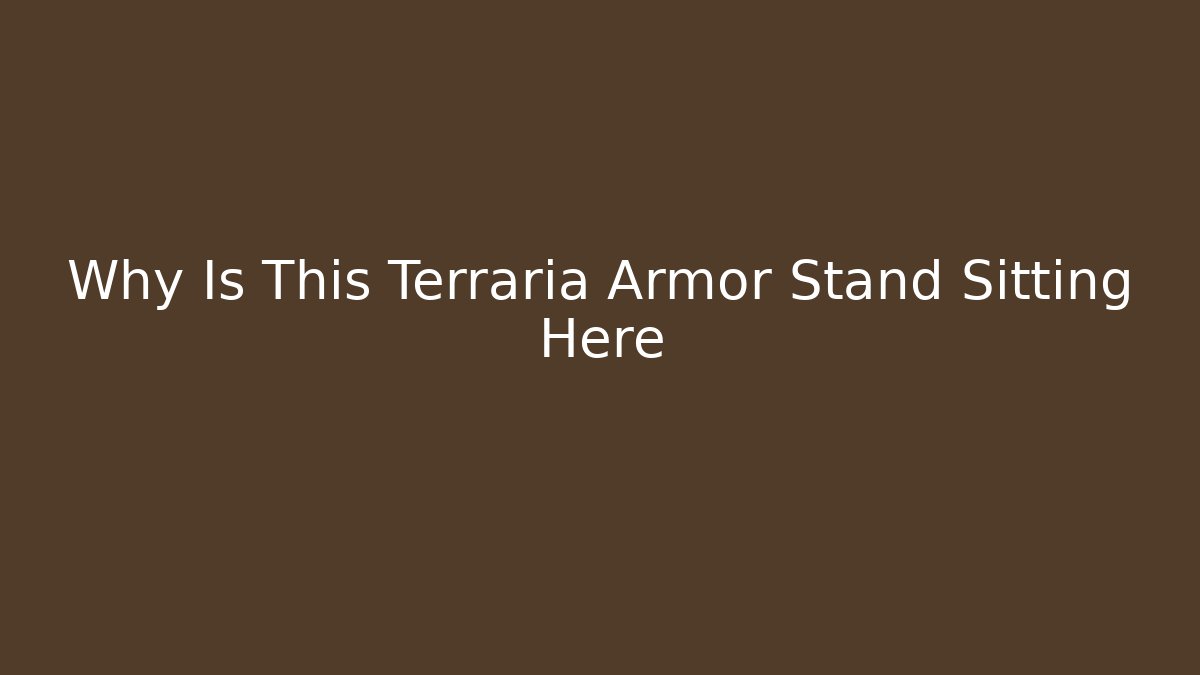 Why Is This Terraria Armor Stand Sitting Here