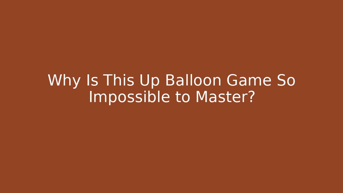 Why Is This Up Balloon Game So Impossible to Master? - Boomer Naturals