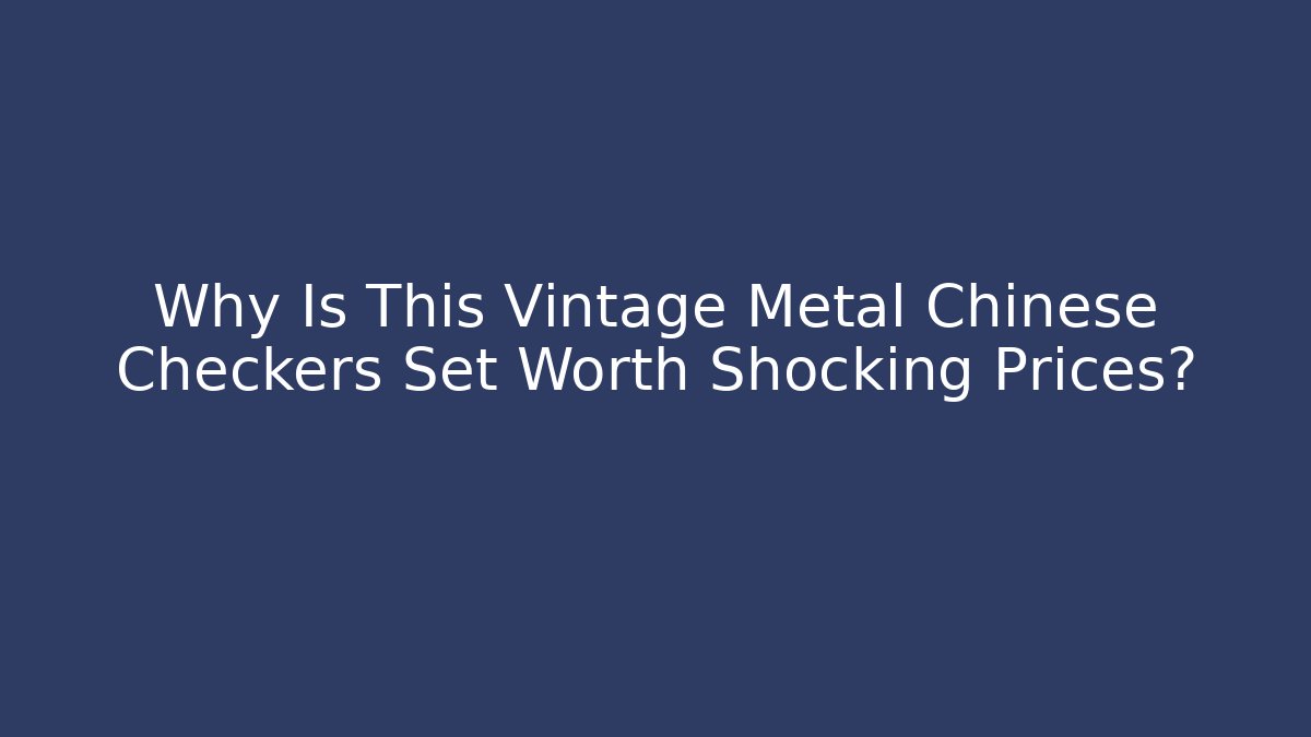 Why Is This Vintage Metal Chinese Checkers Set Worth Shocking Prices?