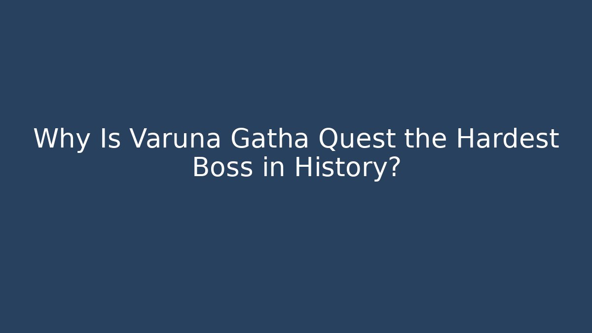 Why Is Varuna Gatha Quest the Hardest Boss in History?