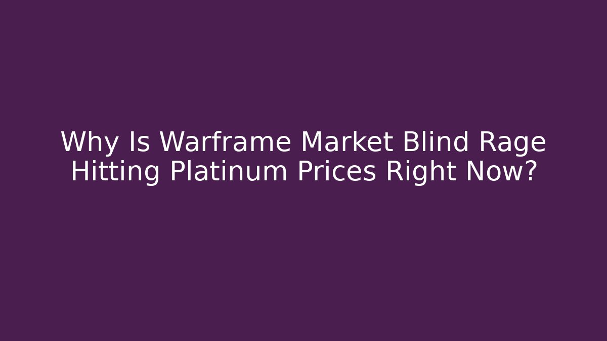 Why Is Warframe Market Blind Rage Hitting Platinum Prices Right Now?