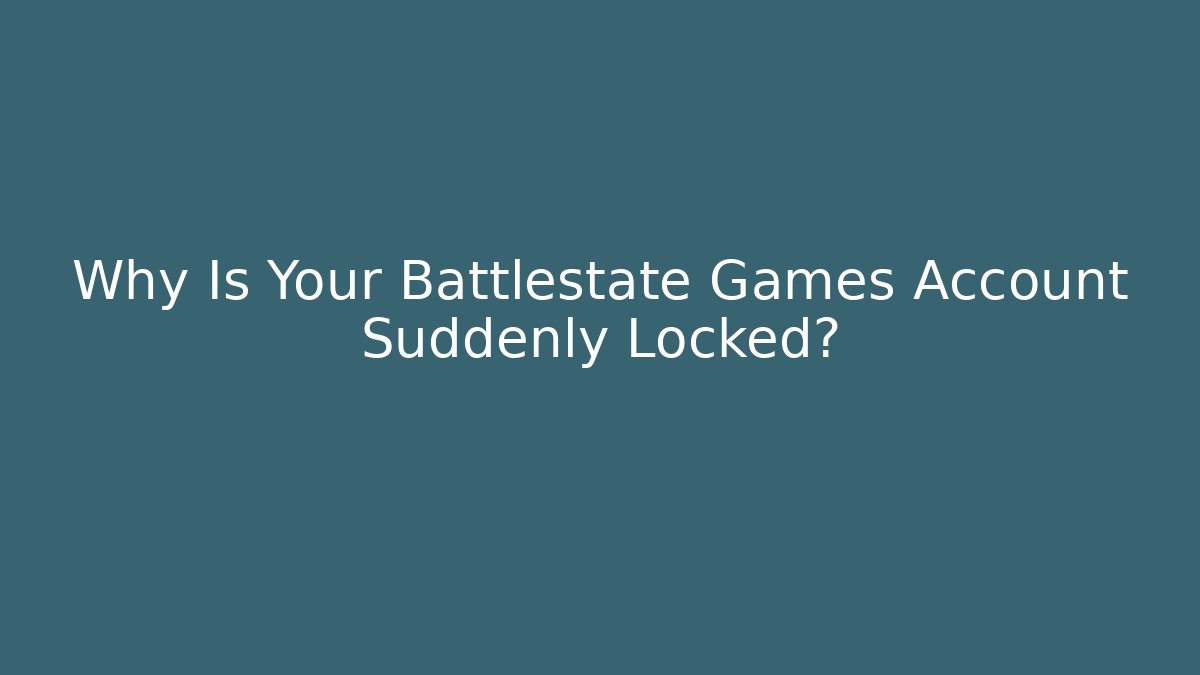 Why Is Your Battlestate Games Account Suddenly Locked?