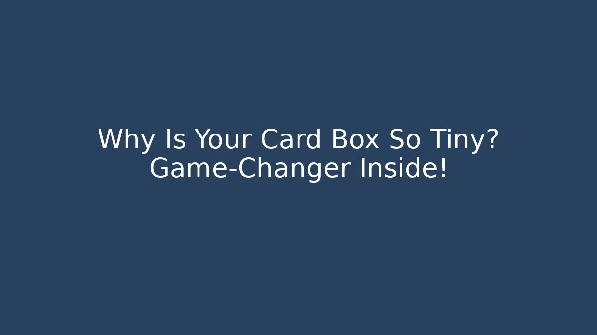 Why Is Your Card Box So Tiny? Game-Changer Inside!