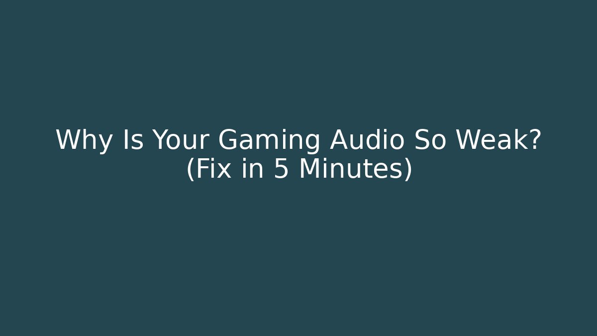 Why Is Your Gaming Audio So Weak? (Fix in 5 Minutes)