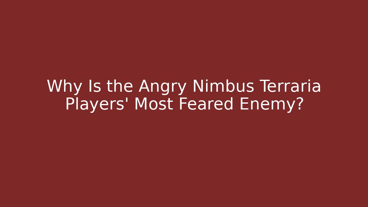 Why Is the Angry Nimbus Terraria Players' Most Feared Enemy?