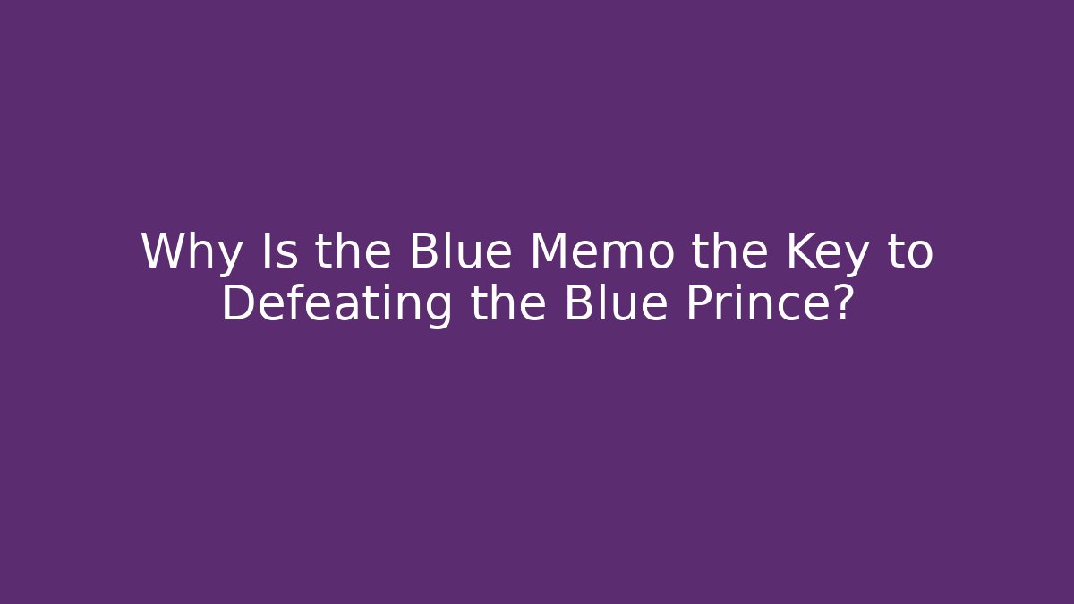 Why Is the Blue Memo the Key to Defeating the Blue Prince?