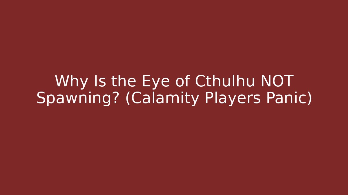 Why Is the Eye of Cthulhu NOT Spawning? (Calamity Players Panic)