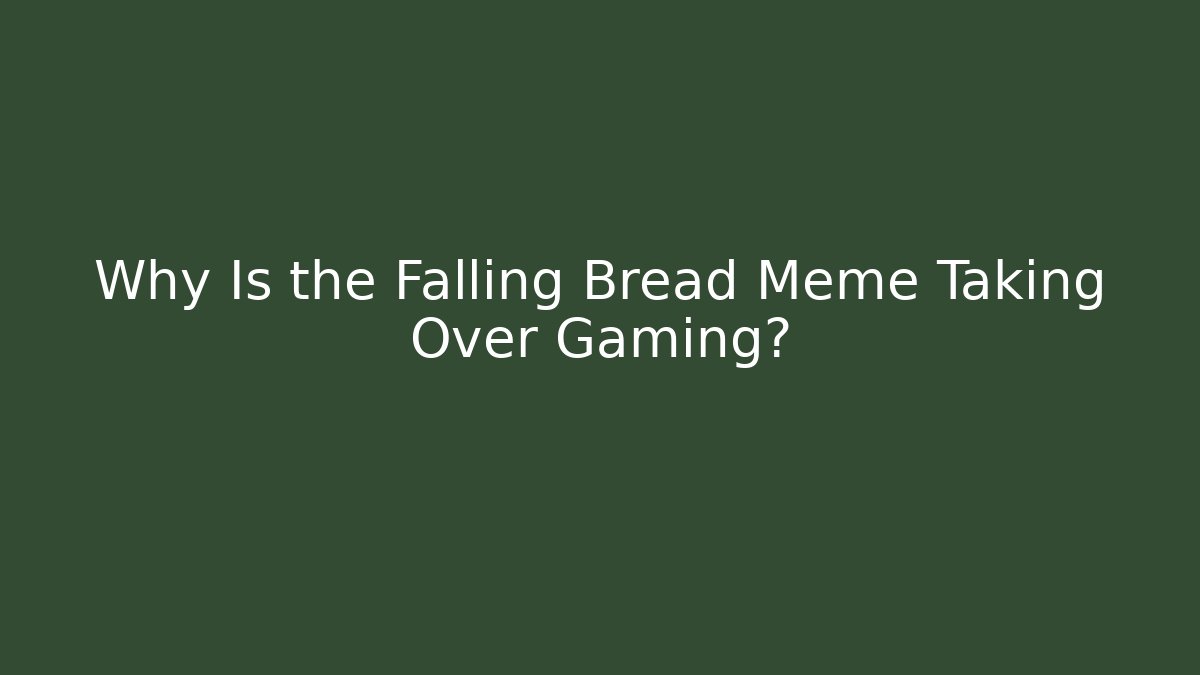 Why Is the Falling Bread Meme Taking Over Gaming?