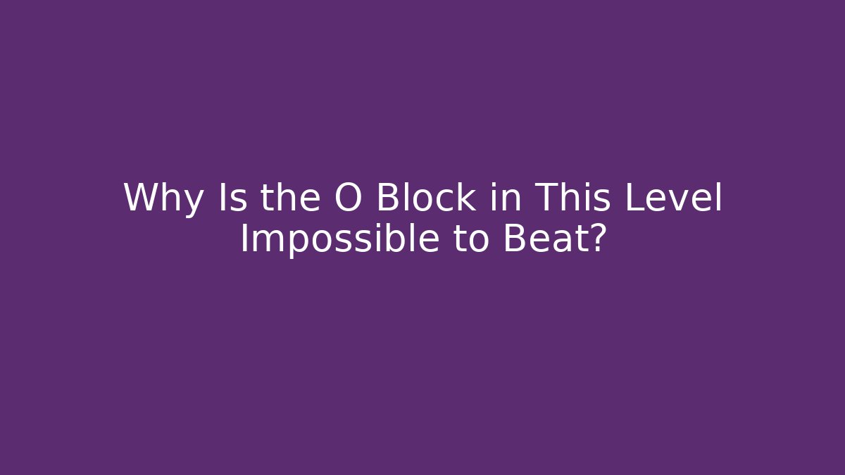 Why Is the O Block in This Level Impossible to Beat? - Boomer Naturals