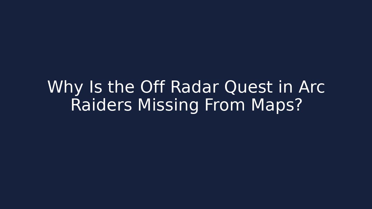Why Is the Off Radar Quest in Arc Raiders Missing From Maps?