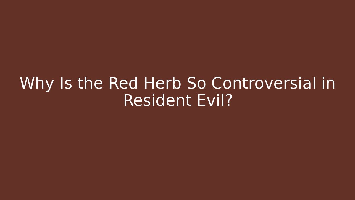 Why Is the Red Herb So Controversial in Resident Evil? - Boomer Naturals