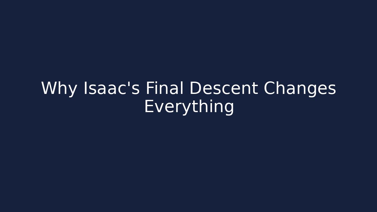 Why Isaac's Final Descent Changes Everything - Boomer Naturals