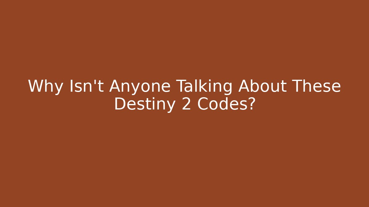 Why Isn't Anyone Talking About These Destiny 2 Codes? - Boomer Naturals