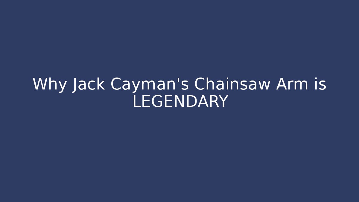 Why Jack Cayman's Chainsaw Arm is LEGENDARY