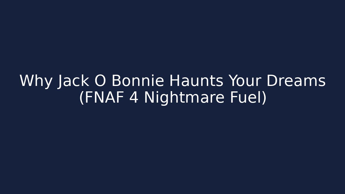 Why Jack O Bonnie Haunts Your Dreams (FNAF 4 Nightmare Fuel) - Boomer Naturals