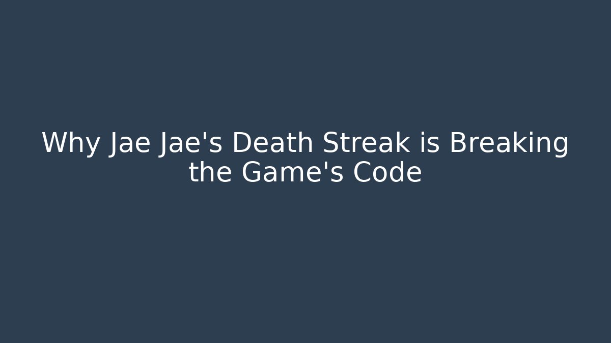 Why Jae Jae's Death Streak is Breaking the Game's Code - Boomer Naturals