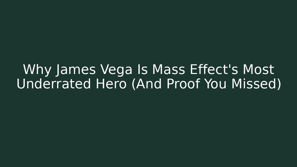 Why James Vega Is Mass Effect's Most Underrated Hero (And Proof You Missed)