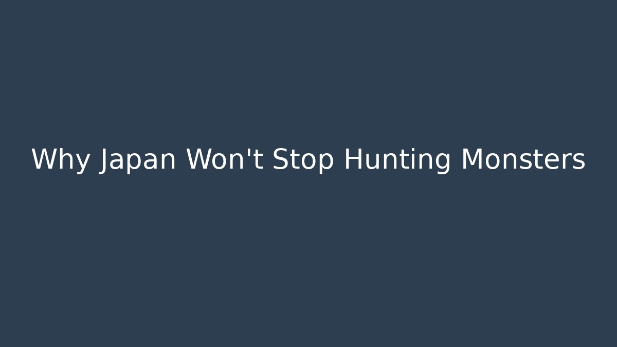 Why Japan Won't Stop Hunting Monsters