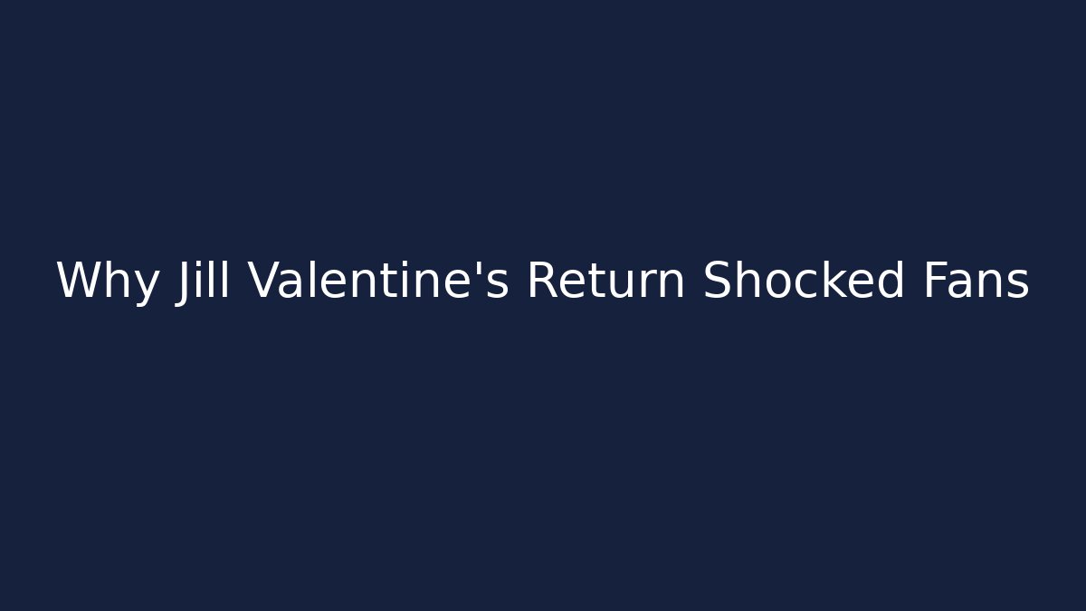 Why Jill Valentine's Return Shocked Fans