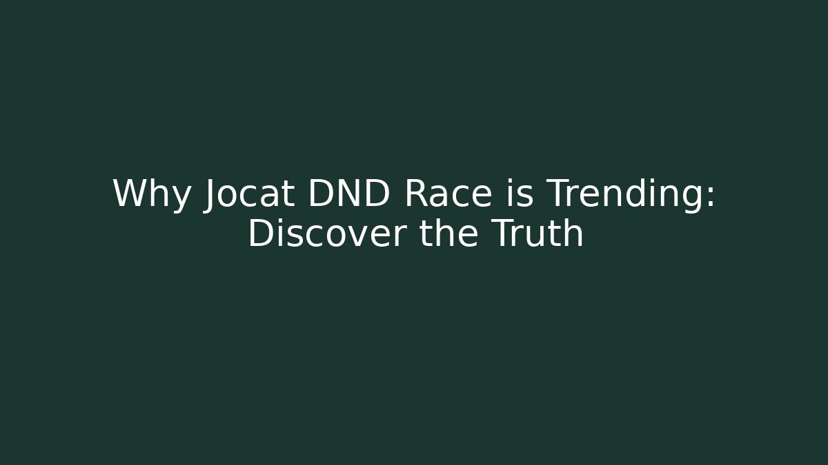 Why Jocat DND Race is Trending: Discover the Truth
