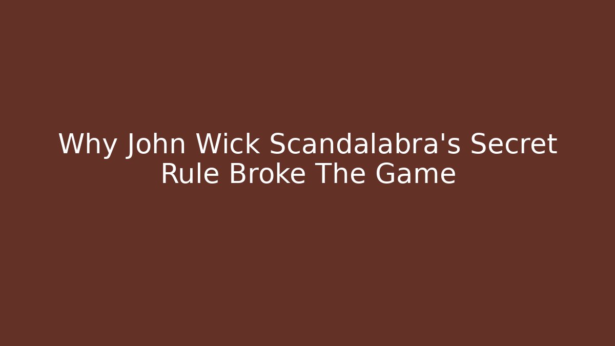 Why John Wick Scandalabra’s Secret Rule Broke The Game