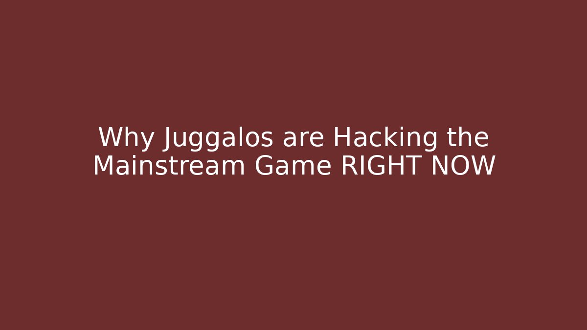 Why Juggalos are Hacking the Mainstream Game RIGHT NOW