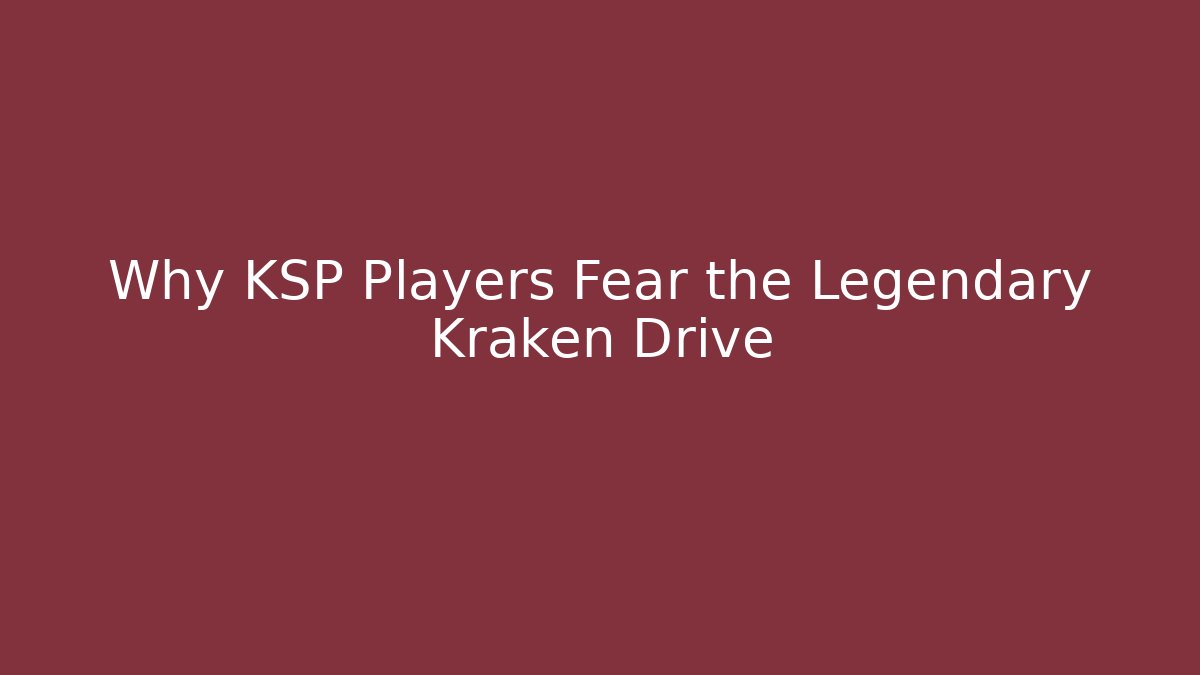 Why KSP Players Fear the Legendary Kraken Drive